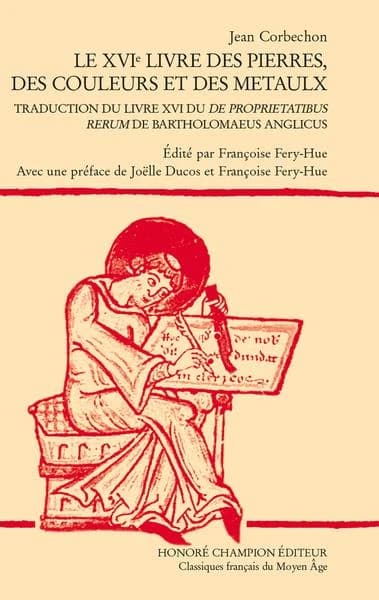 Le XVIe livre des pierres, des couleurs et des metaulx : traduction du livre XVI du "De proprietatibus rerum" de Bartholomaeus Anglicus
