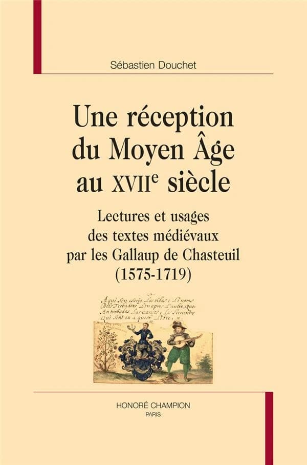 Une réception du Moyen âge au XVIIe siècle : lectures et usages des textes médiévaux par les Gallaup de Chasteuil (1575-1719)