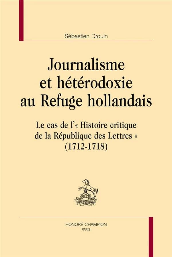 Journalisme et hétérodoxie au Refuge hollandais : le cas de l'"Histoire critique de la République des lettres",1712-1718