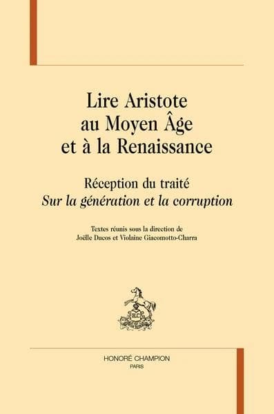 Lire Aristote au Moyen âge et à la Renaissance : réception du traité "Sur la génération et la corruption"