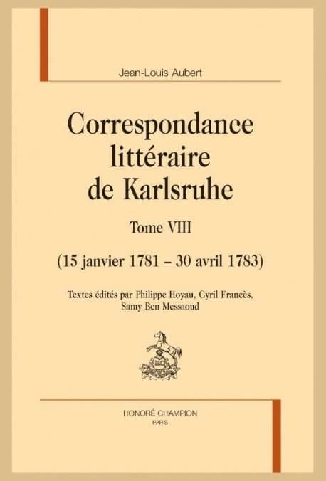 Correspondance littéraire de Karlsruhe. Tome VIII, 15 janvier 1781-30 avril 1783