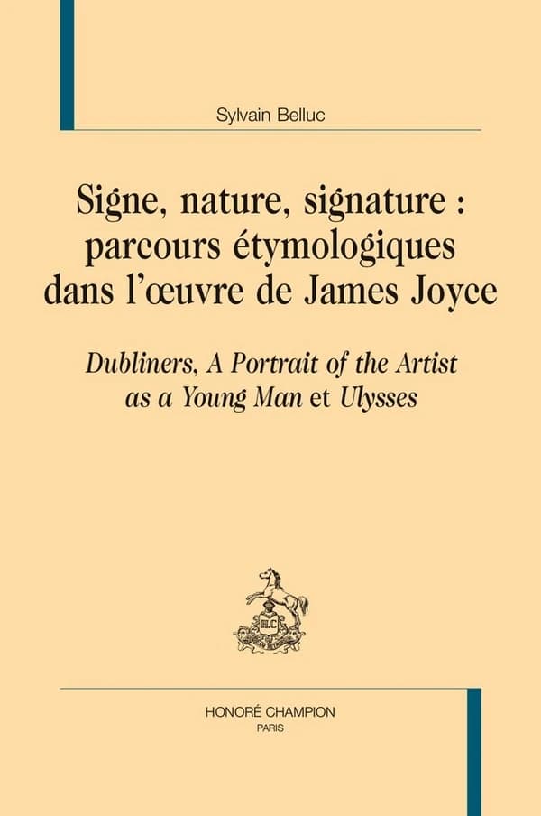 Signe, nature, signature, parcours étymologiques dans l'oeuvre de James Joyce : "Dubliners", "A portrait of the artist as a young man" et "Ulysses"