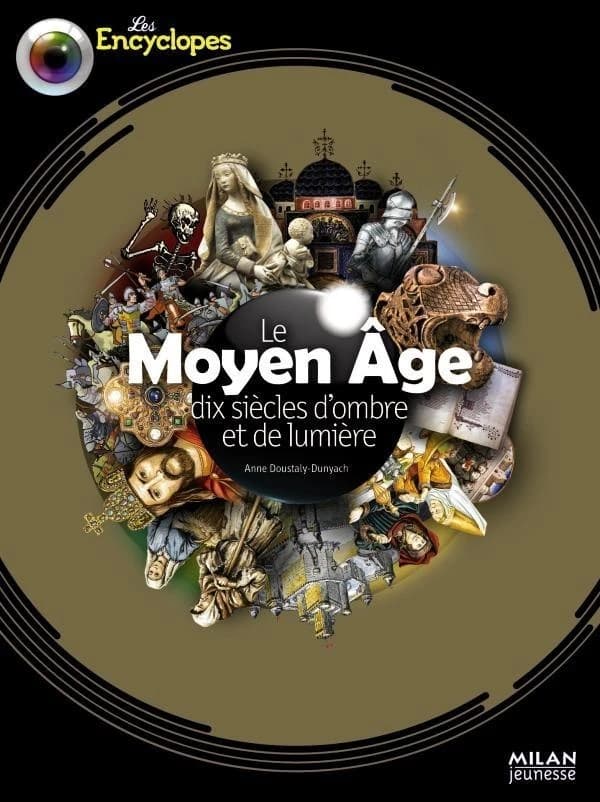 Le Moyen âge : dix siècles d'ombre et de lumière ([Nouvelle éd.]) Anne Doustaly-Dunyach ; illustrations, Florent Silloray, Anne Eydoux, Christian Verdun... [et al.]
