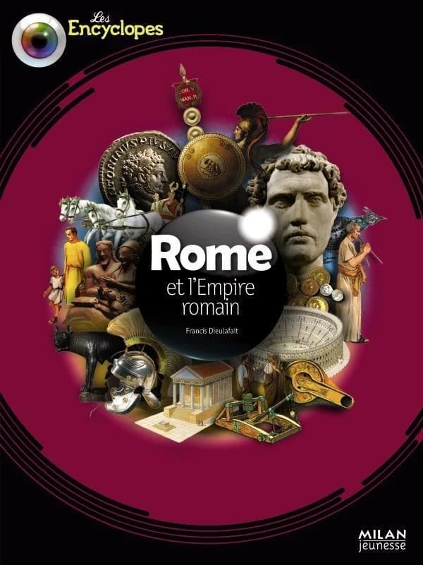 Rome et l'Empire romain ([Nouvelle éd.]) Francis Dieulafait ; illustrations, Nathaële Vogel, Christian Verdun, Mati... [et al.]