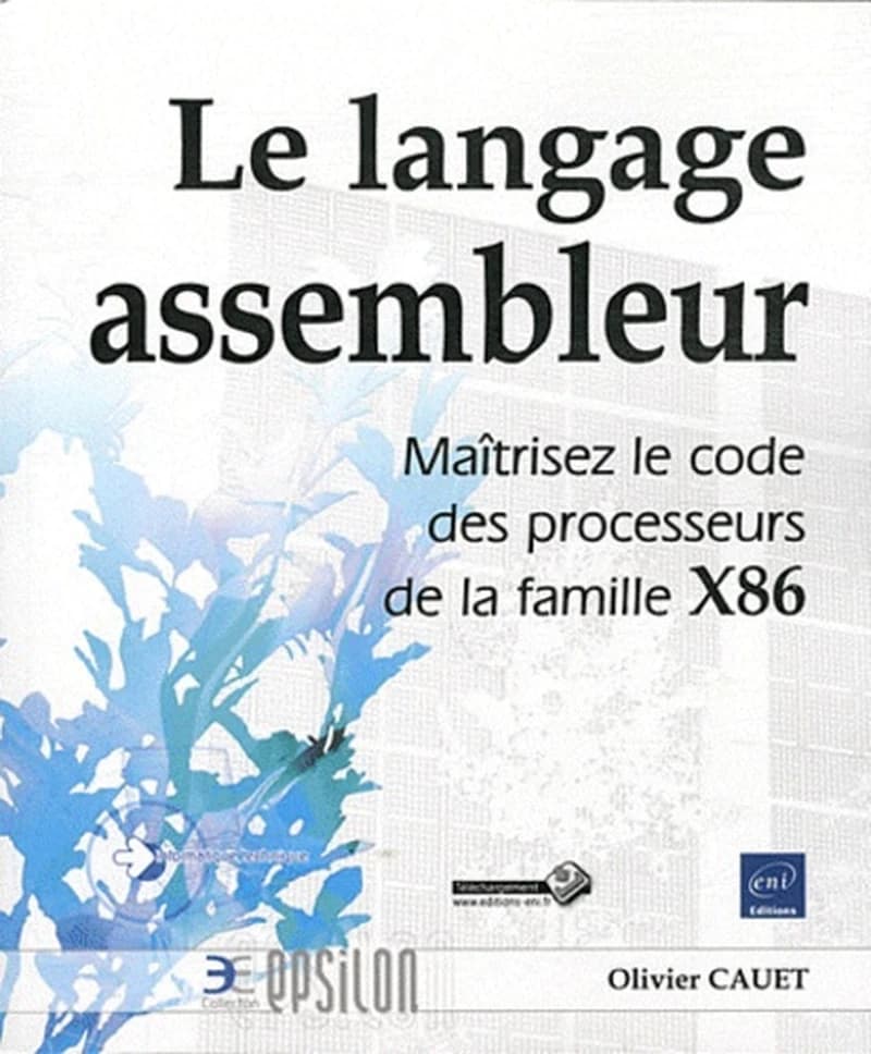 Le langage assembleur : maîtrisez le code des processeurs de la famille X86