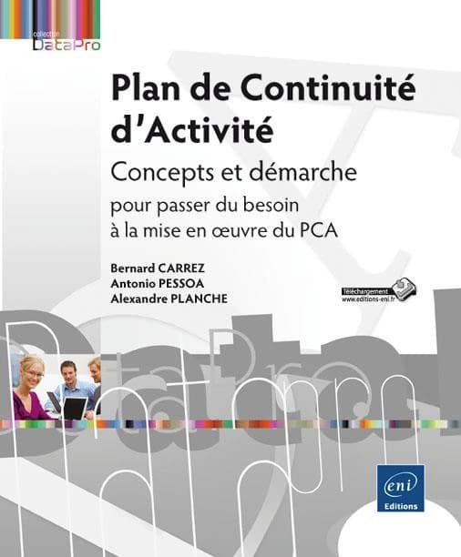 Plan de continuité d'activité : concepts et démarche pour passer du besoin à la mise en oeuvre du PCA