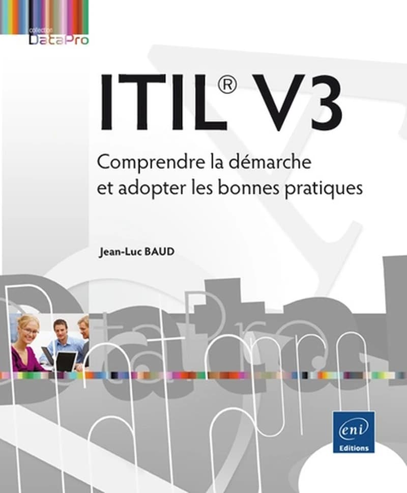 ITIL V3 : comprendre la démarche et adopter les bonnes pratiques