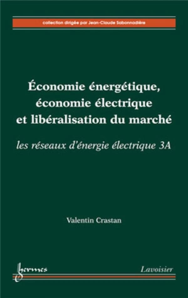 Les réseaux d'énergie électrique. 3A, Économie énergétique, économie électrique et libéralisation du marché