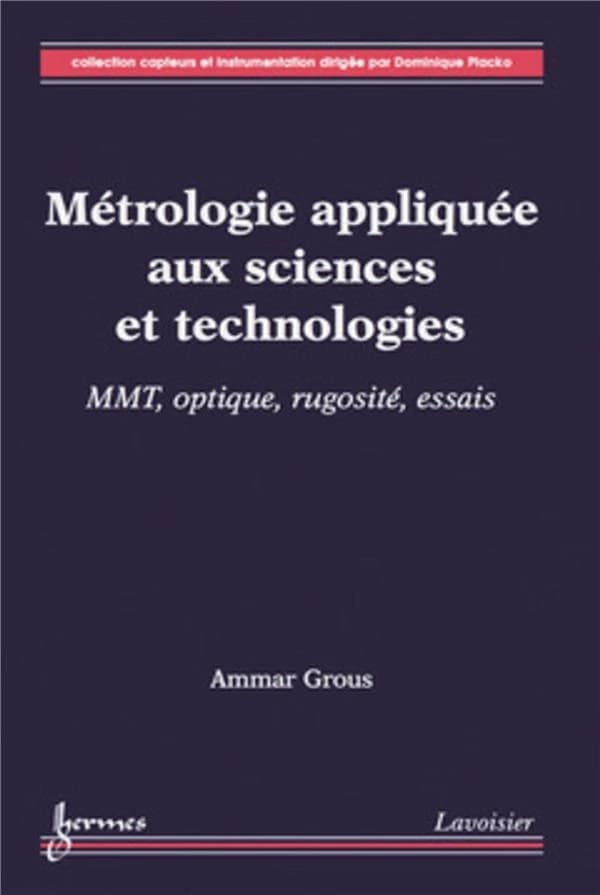 Métrologie appliquée aux sciences et technologies. MMT, optique, rugosité, essais