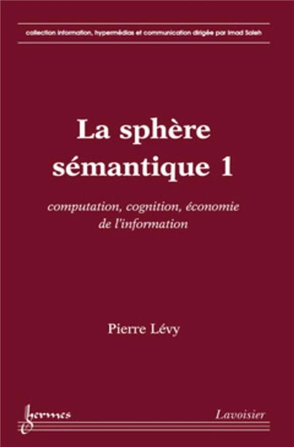 La sphère sémantique. 1, Computation, cognition, économie de l'information