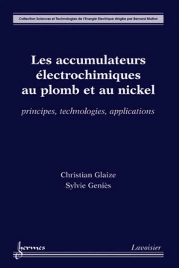 Accumulateurs életrochimiques au plomb et au nickel : principes, technologies, applications