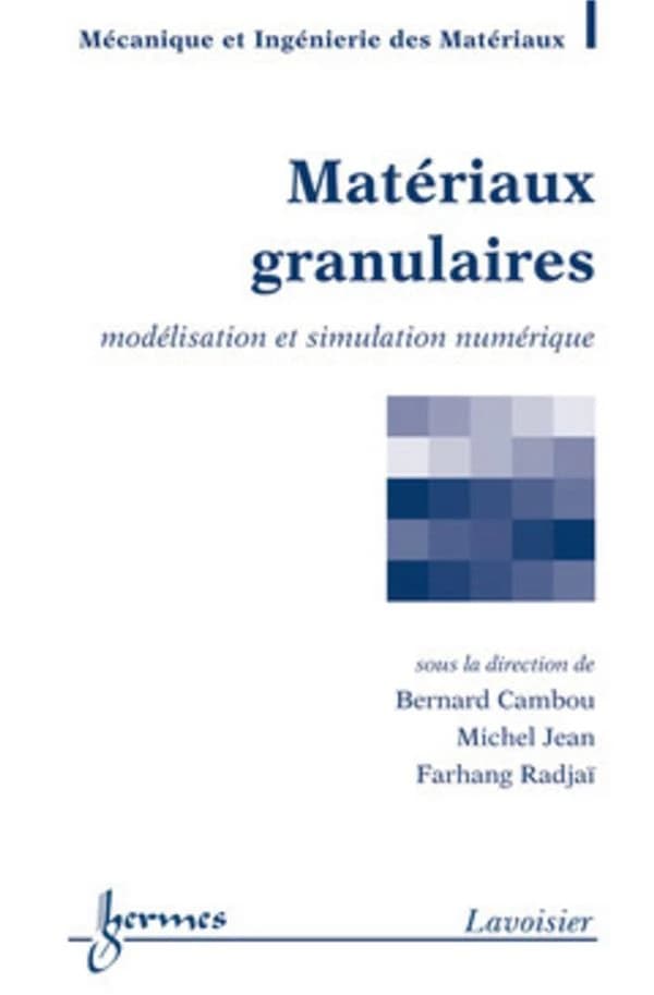 Matériaux granulaires : modélisation et simulation numérique ([Nouvelle version]) sous la direction de Bernard Cambou, Michel Jean, Farhang Radjaï