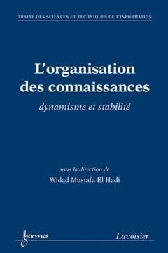L'organisation des connaissances : dynamisme et stabilité : [actes du 8ème Congrès d'ISKO-France, tenu à l'Université Lille 3, les 27 et 28 juin 2011]