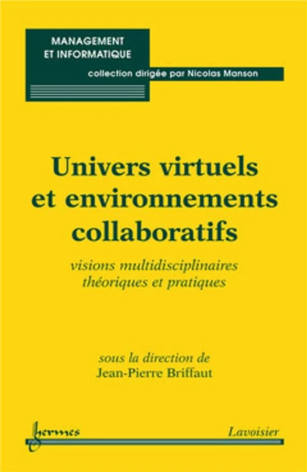Univers virtuels et environnements collaboratifs : visions multidisciplinaires théoriques et pratiques