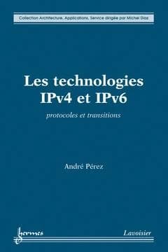 Les technologies IPv4 et IPv6 : protocoles et transitions