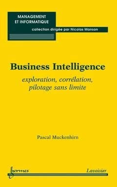 Business intelligence : exploration, corrélation, pilotage sans limite