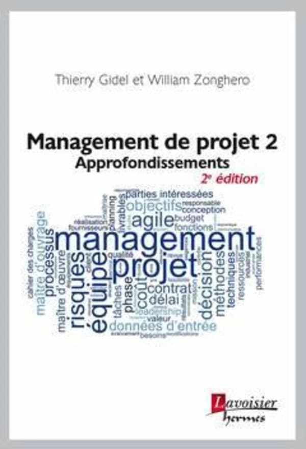 Management de projet. 2, Approfondissements (2e éd.) Thierry Gidel et William Zonghero