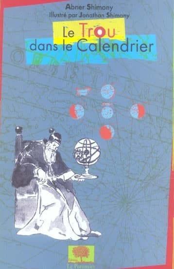 Le trou dans le calendrier (Nouvelle éd.) Abner Shimony ; illustrations de Jonathan Shimony ; traduit de l'anglais par Alain Bouquet