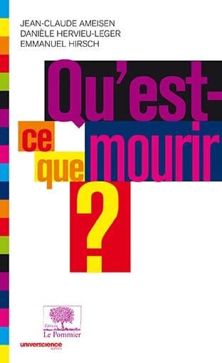 Qu'est-ce que mourir ? ([Nouvelle éd.]) sous la direction de Jean-Claude Ameisen, Danièle Hervieu-Léger, Emmanuel Hirsch