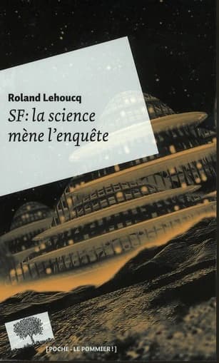 SF : la science mène l'enquête - Roland Lehoucq