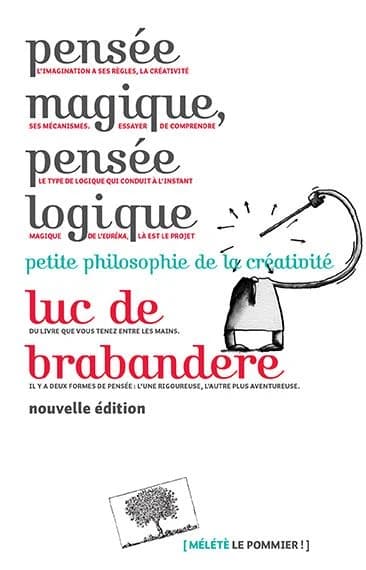 Pensée magique, pensée logique : petite philosophie de la créativité ([Nouvelle éd.]) Luc de Brabandere ; illustrations, Cécile Bertrand