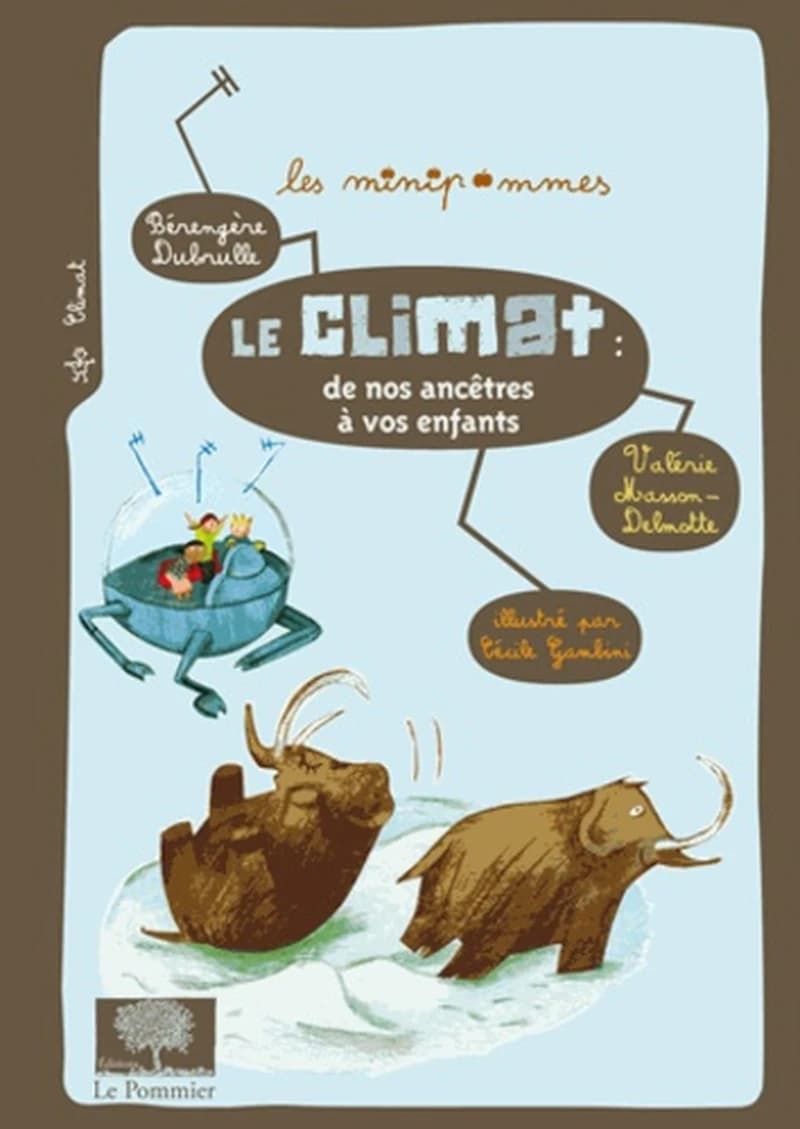 Le climat de nos ancêtres à vos enfants ([2e éd.]) Bérangère Dubrulle [et] Valérie Masson-Delmotte ; illustré par Cécile Gambini