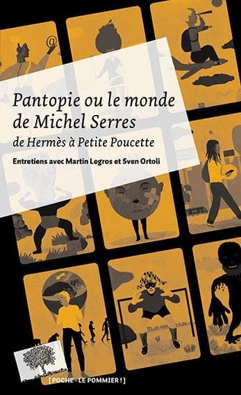 Pantopie ou Le monde de Michel Serres : de Hermès à petite poucette : entretiens avec Martin Legros et Sven Ortoli