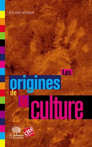 Les origines de la culture (Nouvelle éd. mise à jour) Roland Schaer