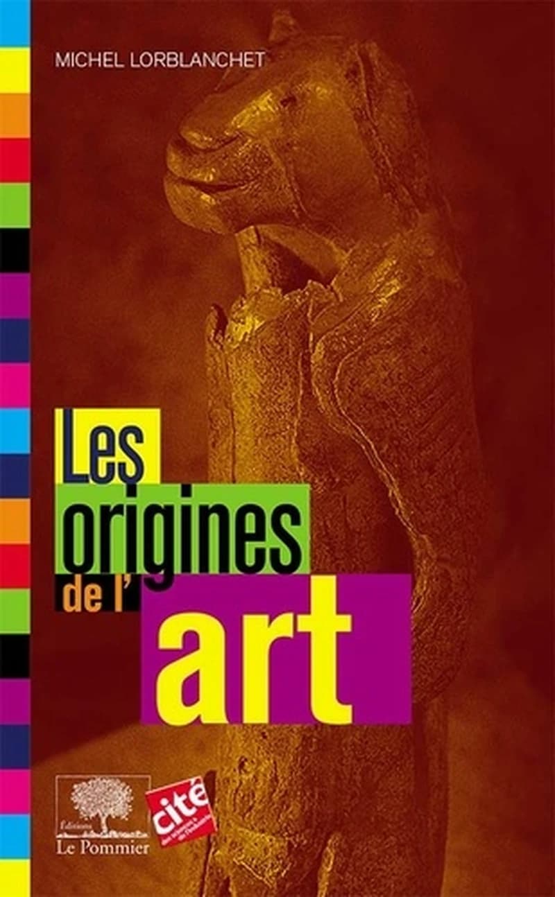 Les origines de l'art (Nouvelle éd. mise à jour) Michel Lorblanchet