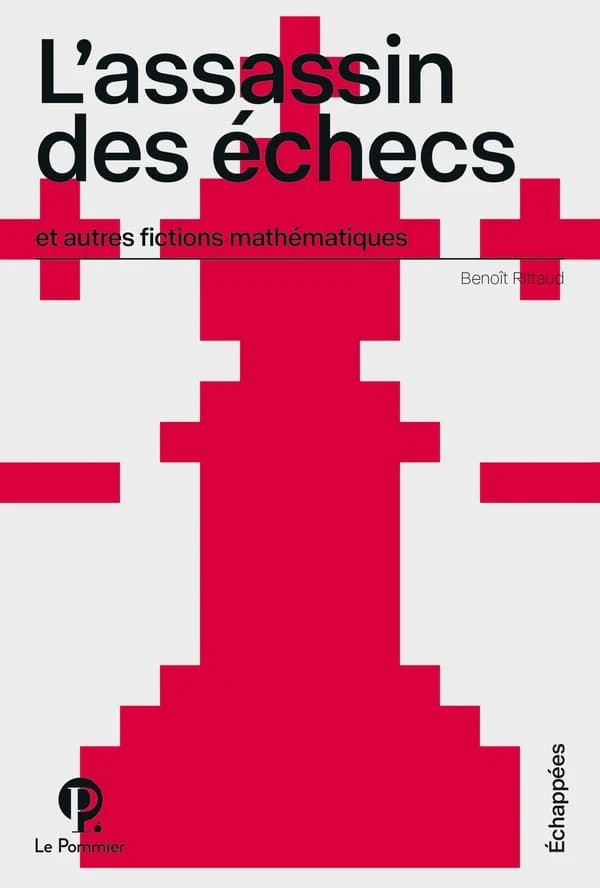 L'assassin des échecs : et autres fictions mathématiques (2e éd.) Benoît Rittaud