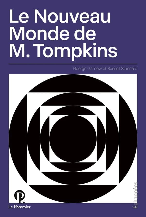 Le nouveau monde de M. Tompkins ([Nouvelle éd.]) Russell Stannard ; [adaptation de l'oeuvre de] George Gamow ; traduction d'Alain Bouquet ; illustré par Michael Edward