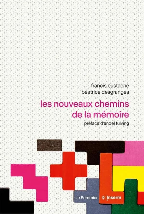 Les nouveaux chemins de la mémoire ([2e éd., intégralement revue et corrigée]) Francis Eustache et Béatrice Desgranges ; préface d'Endel Tulving