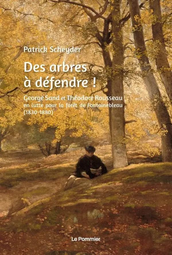 Des arbres à défendre ! : George Sand et Théodore Rousseau en lutte pour la forêt de Fontainebleau, 1830-1880