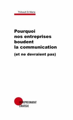 Pourquoi nos entreprises boudent la communication et ne devraient pas