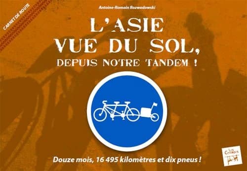 L'Asie vue du sol, depuis notre tandem ! : carnet de voyage, douze mois à deux, 16495 kilomètres et dix pneus !