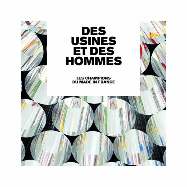 Des usines et des hommes : les champions du made in France