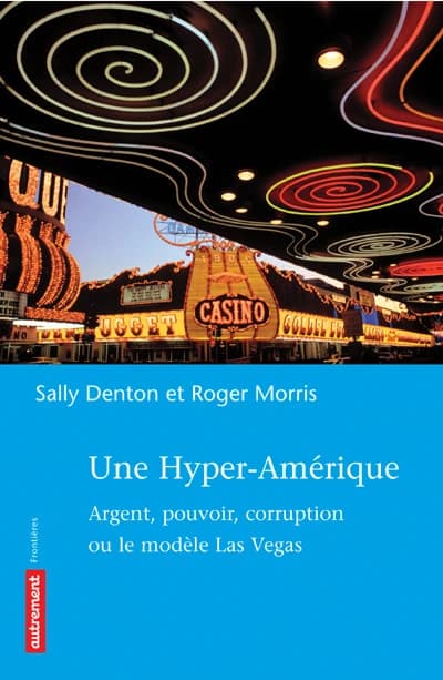 Une hyper-Amérique : argent, pouvoir, corruption ou le modèle Las Vegas