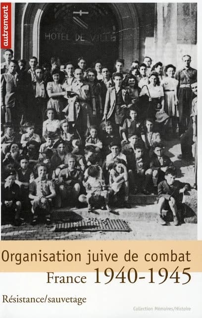 Organisation juive de combat : Résistance-sauvetage, France 1940-1945 (Nouvelle éd. revue et augmentée) les Anciens de la Résistance juive en France
