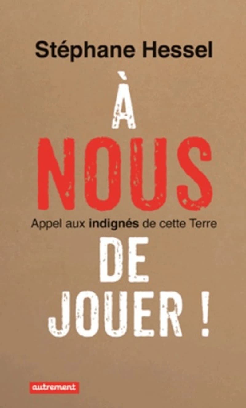 À nous de jouer ! : appel aux indignés de cette terre