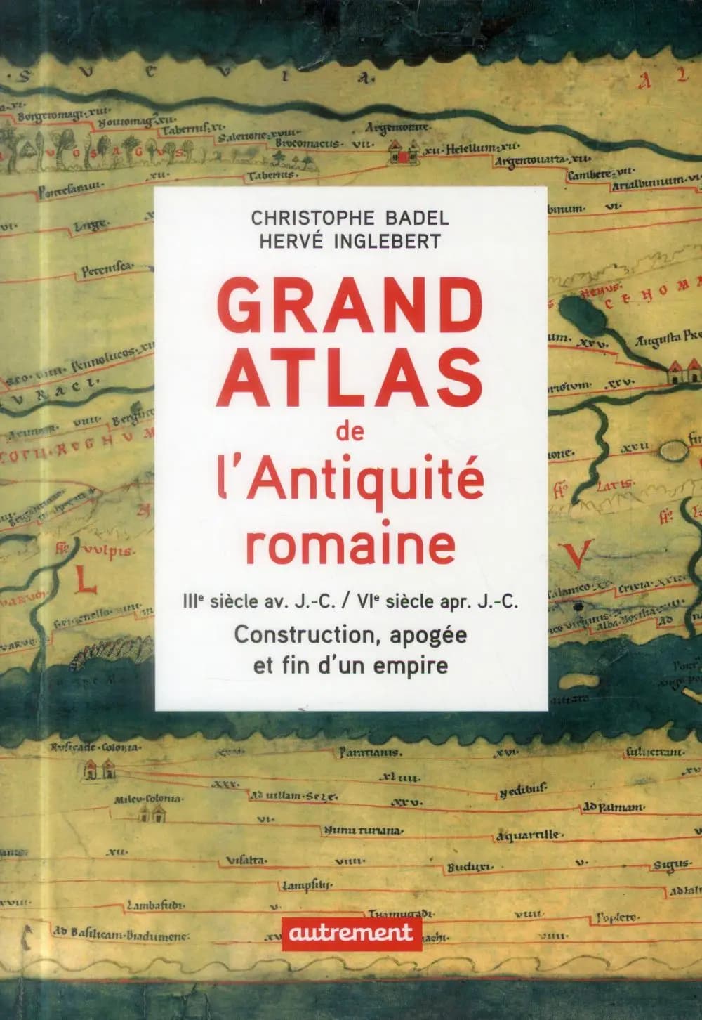 Grand atlas de l'Antiquité romaine : IIIe siècle avant J-C - VIe siècle après J-C