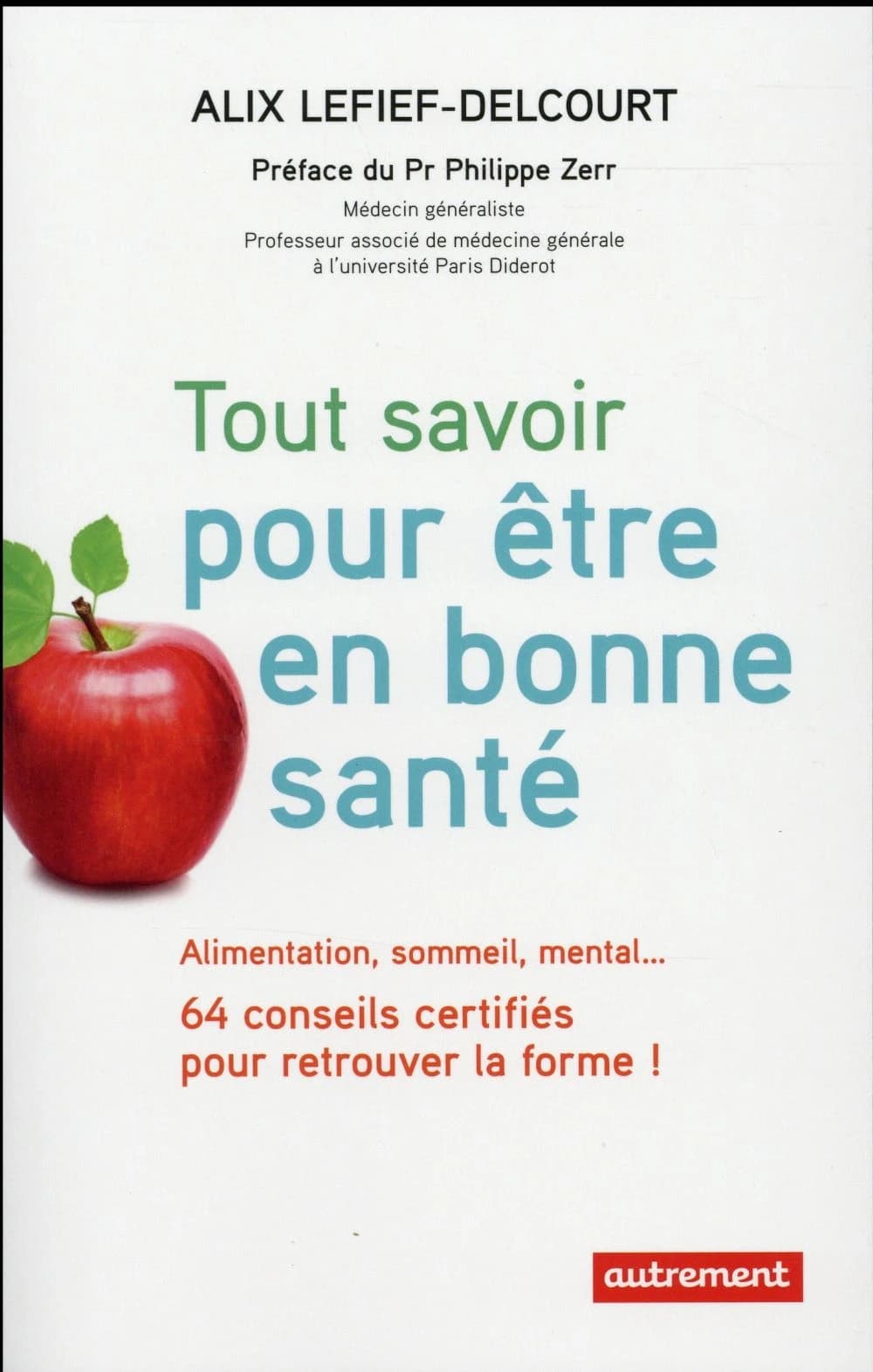 Tout savoir pour être en bonne santé : alimentation, sommeil, mental : 64 conseils certifiés pour retrouver la forme !
