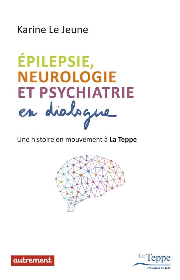 Épilepsie, neurologie et psychiatrie en dialogue : une histoire en mouvement à La Teppe