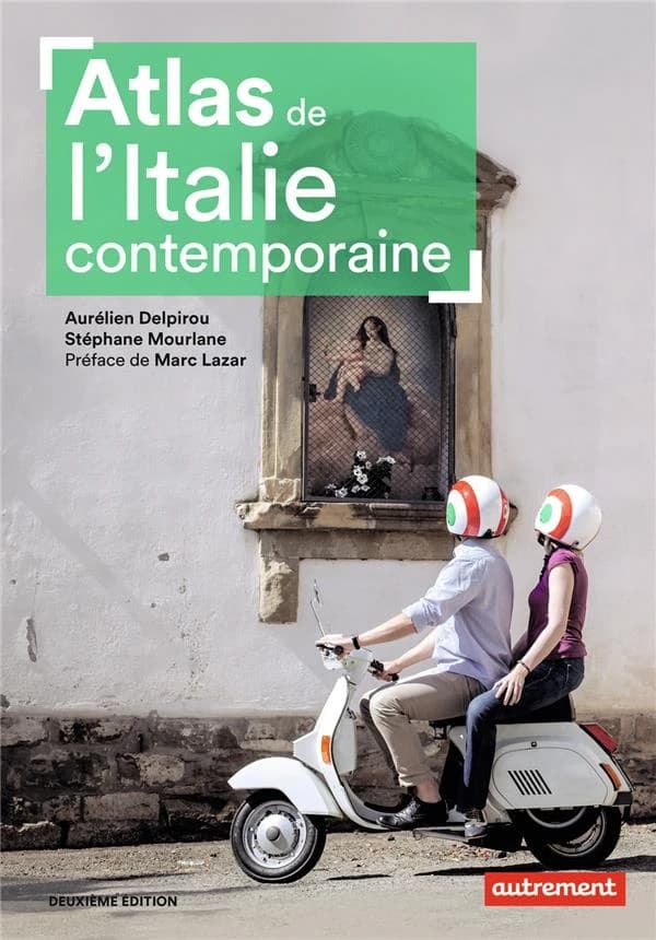 Atlas de l'Italie contemporaine (2e éd.) Aurélien Delpirou et Stéphane Morlane ; cartographie d'Aurélie Boissière ; préface de Marc Lazar