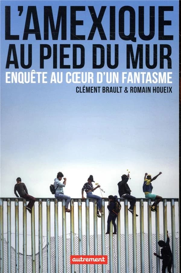 L'Amexique au pied du mur : enquête au coeur d'un fantasme