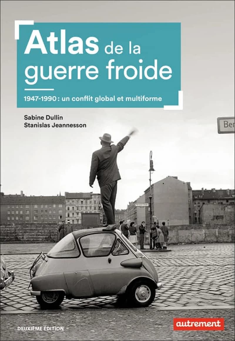Atlas de la guerre froide : un conflit global et multiforme (2e édition) Sabine Dullin, Stanislas Jeannesson, Jérémie Tamiatto ; cartographie Aurélie Boissière