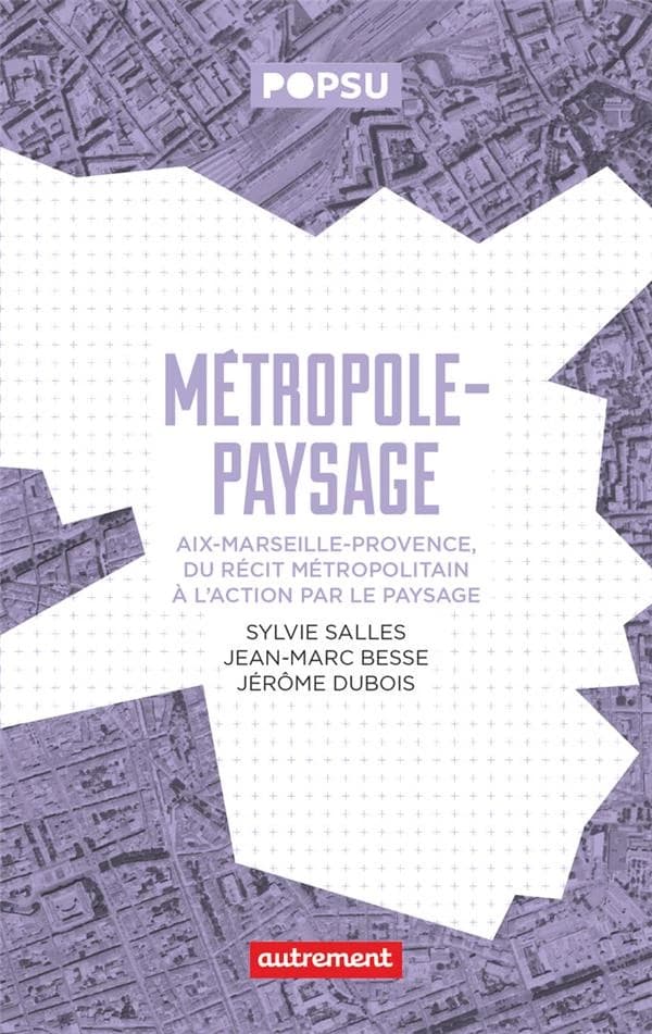 Métropole-paysage : Aix-Marseille-Provence, du récit métropolitain à l'action par le paysage