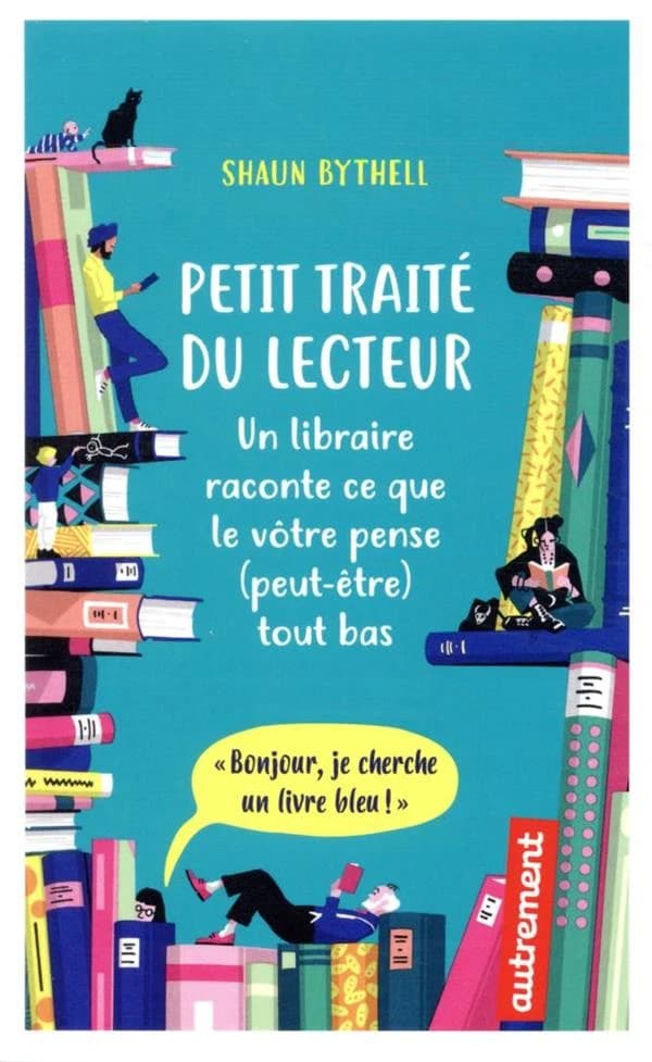 Petit traité du lecteur : un libraire raconte ce que le vôtre pense (peut-être) tout bas