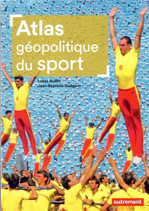 Atlas géopolitique du sport : de l'Antiquité à nos jours