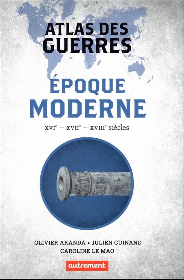 Atlas des guerres : époque moderne, XVIe, XVIIe, XVIIIe siècles