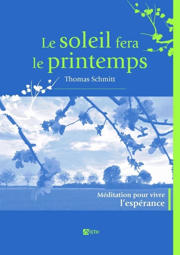 Le soleil fera le printemps : méditations pour vivre l'espérance